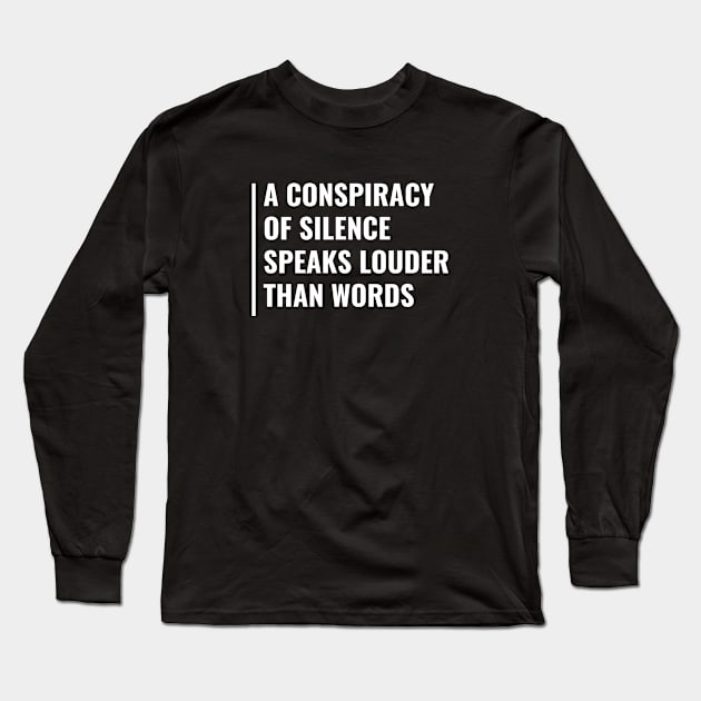 Conspiracy of Silence Speaks Louder Than Words Long Sleeve T-Shirt by kamodan